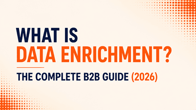 What Is Data Enrichment? The Complete B2B Guide (2026)
